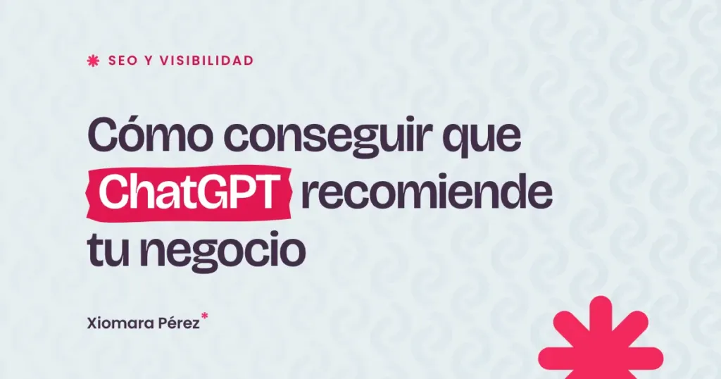 Portada del artículo «Cómo conseguir que ChatGPT recomiende tu negocio» del blog de Xiomara Pérez