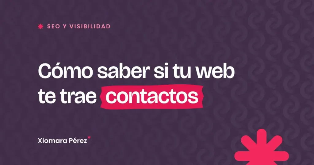 Portada del artículo «Cómo saber si tu web te trae contactos» del blog de Xiomara Pérez