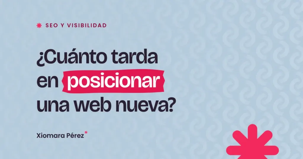 Portada del artículo «¿Cuánto tarda en posicionar una web nueva?» del blog de Xiomara Pérez